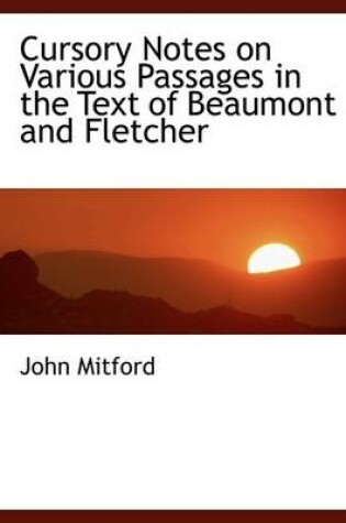 Cover of Cursory Notes on Various Passages in the Text of Beaumont and Fletcher