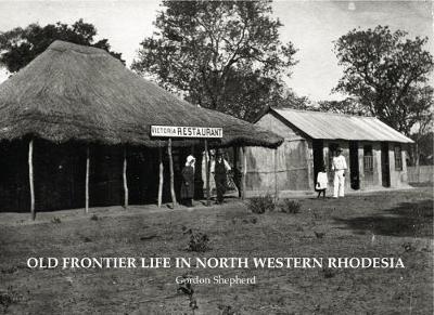 Book cover for Old Frontier Life in North Western Rhodesia