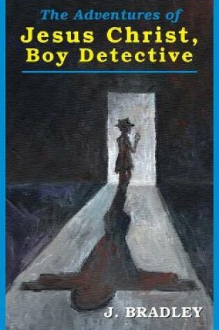 Cover of Jesus Christ, Boy Detective