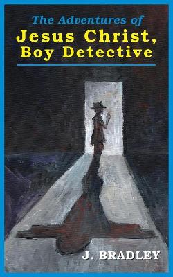 Book cover for Jesus Christ, Boy Detective