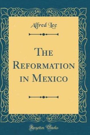 Cover of The Reformation in Mexico (Classic Reprint)