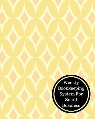 Book cover for Weekly Bookkeeping System for Small Business