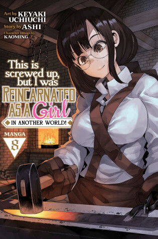 Cover of This Is Screwed Up, but I Was Reincarnated as a GIRL in Another World! (Manga) Vol. 8