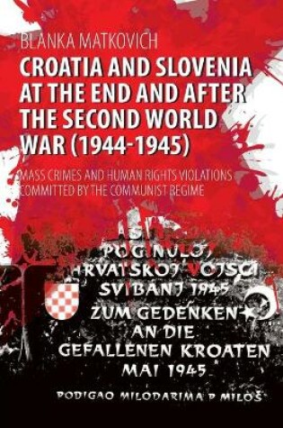 Cover of Croatia and Slovenia at the End and After the Second World War (1944-1945)