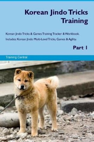 Cover of Korean Jindo Tricks Training Korean Jindo Tricks & Games Training Tracker & Workbook. Includes