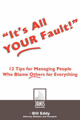 Book cover for It's All Your Fault!, 12 Tips for Managing People Who Blame Others for Everything