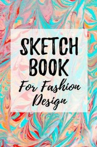 Cover of Sketch Book For Fashion Design