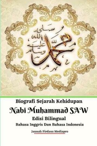 Cover of Biografi Sejarah Kehidupan Nabi Muhammad SAW Edisi Bilingual Bahasa Inggris Dan Bahasa Indonesia