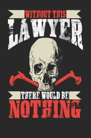 Cover of Without This Lawyer There Would Be Nothing