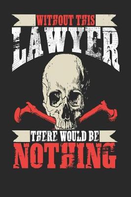 Book cover for Without This Lawyer There Would Be Nothing