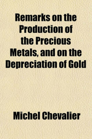 Cover of Remarks on the Production of the Precious Metals, and on the Depreciation of Gold