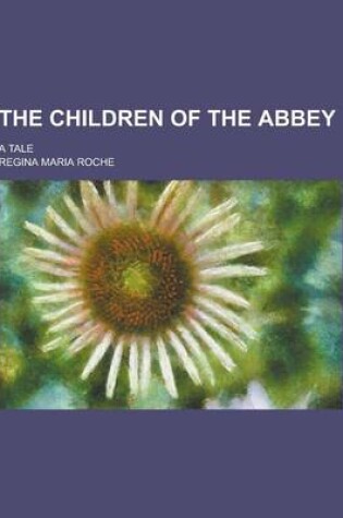 Cover of The Children of the Abbey; A Tale