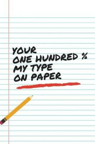 Cover of Your One Hundred % My Type On Paper