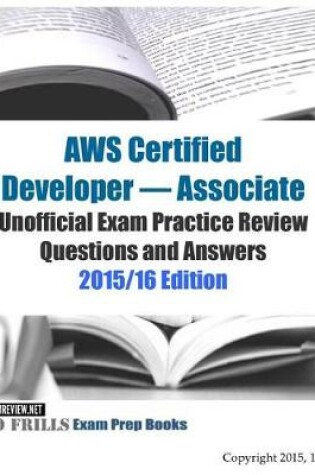 Cover of AWS Certified Developer - Associate Unofficial Exam Practice Review Questions and Answers
