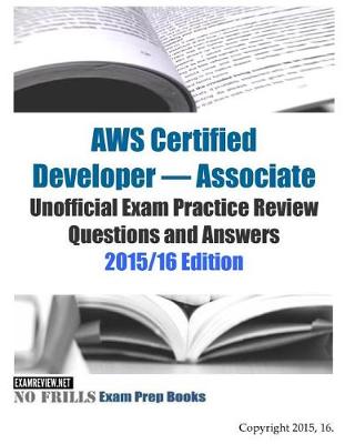 Book cover for AWS Certified Developer - Associate Unofficial Exam Practice Review Questions and Answers