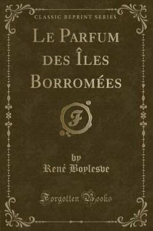 Cover of Le Parfum Des Îles Borromées (Classic Reprint)