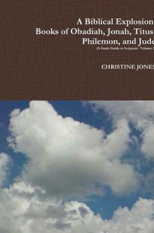 Cover of A Biblical Explosion:  Books of Obadiah, Jonah, Titus, Philemon, and Jude