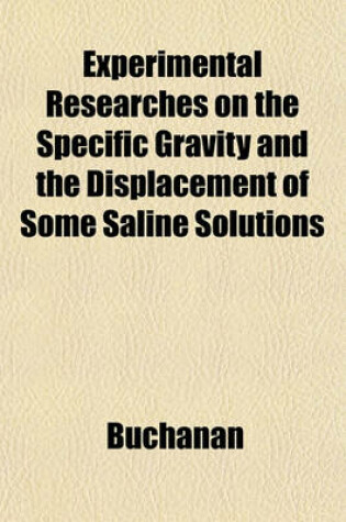 Cover of Experimental Researches on the Specific Gravity and the Displacement of Some Saline Solutions