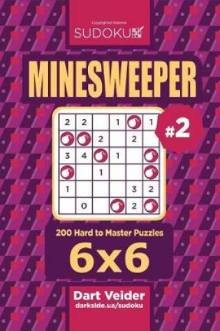 Cover of Sudoku Minesweeper - 200 Hard to Master Puzzles 6x6 (Volume 2)