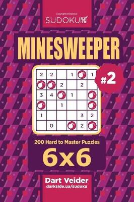 Cover of Sudoku Minesweeper - 200 Hard to Master Puzzles 6x6 (Volume 2)