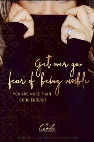 Cover of Get over your fear of being visible!