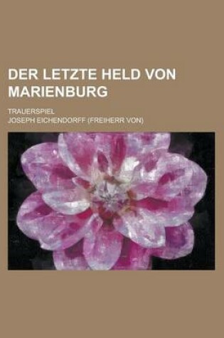 Cover of Der Letzte Held Von Marienburg; Trauerspiel