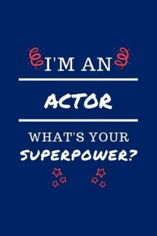 Cover of I'm An Actor What's Your Superpower?