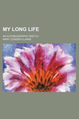 Cover of My Long Life; An Autobiographic Sketch