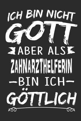 Book cover for Ich bin nicht Gott aber als Zahnarzthelferin bin ich goettlich