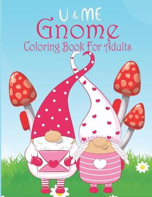 Book cover for U & Me Gnome Coloring Book For Adults