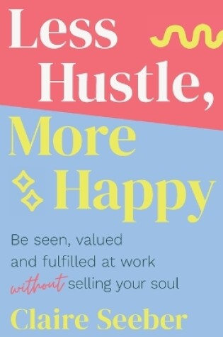 Cover of Less Hustle, More Happy