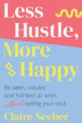 Book cover for Less Hustle, More Happy