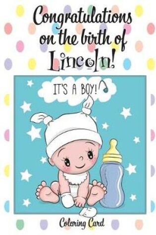 Cover of CONGRATULATIONS on the birth of LINCOLN! (Coloring Card)