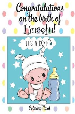 Book cover for CONGRATULATIONS on the birth of LINCOLN! (Coloring Card)