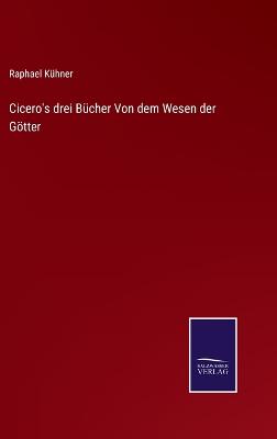 Book cover for Cicero's drei Bücher Von dem Wesen der Götter