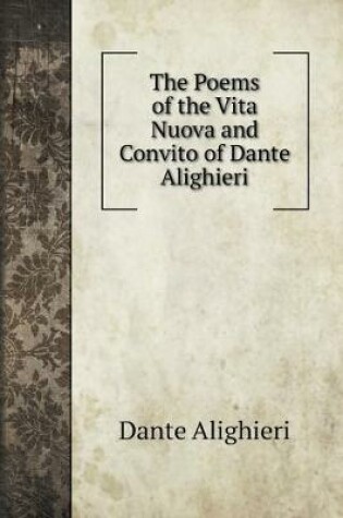 Cover of The Poems of the Vita Nuova and Convito of Dante Alighieri