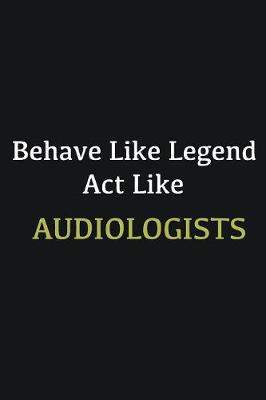 Book cover for Behave like Legend Act Like Audiologists