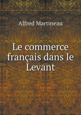 Book cover for Le commerce français dans le Levant