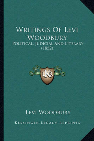 Cover of Writings of Levi Woodbury Writings of Levi Woodbury