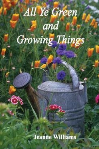 Cover of All Ye Green and Growing Things