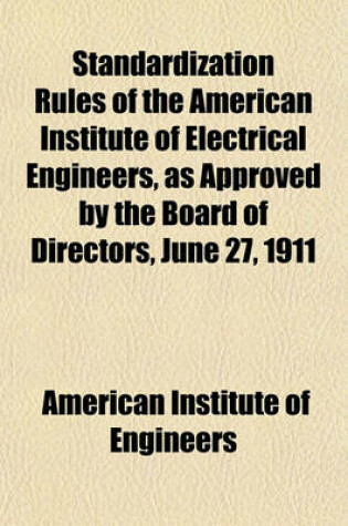 Cover of Standardization Rules of the American Institute of Electrical Engineers, as Approved by the Board of Directors, June 27, 1911