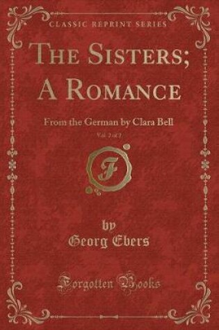 Cover of The Sisters; A Romance, Vol. 2 of 2