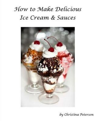 Book cover for How to Make Delicious Ice Cream and Sauces for Ice Cream