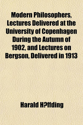 Book cover for Modern Philosophers, Lectures Delivered at the University of Copenhagen During the Autumn of 1902, and Lectures on Bergson, Delivered in 1913