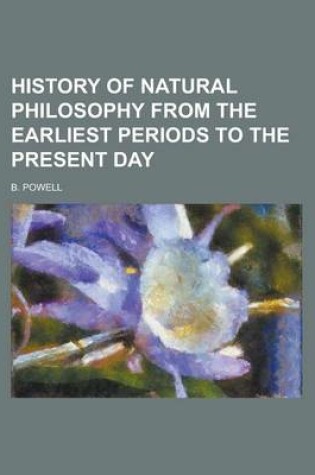 Cover of History of Natural Philosophy from the Earliest Periods to the Present Day