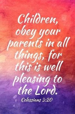 Book cover for Children, obey your parents in all things, for this is well pleasing to the Lord