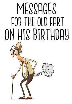 Book cover for Messages For The Old Fart On His Birthday