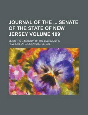 Book cover for Journal of the Senate of the State of New Jersey; Being the ... Session of the Legislature Volume 109