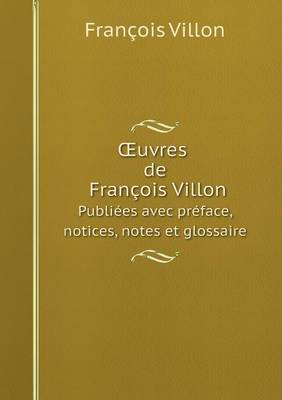 Book cover for OEuvres de François Villon Publiées avec préface, notices, notes et glossaire