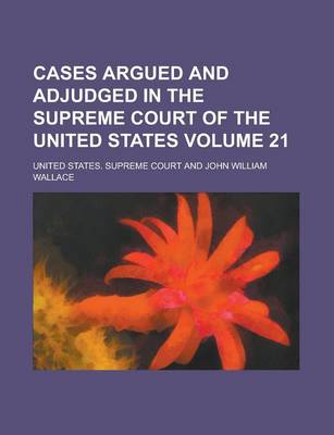 Book cover for Cases Argued and Adjudged in the Supreme Court of the United States (Volume 21)